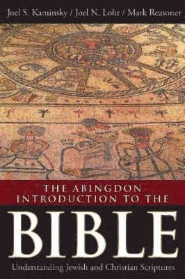 Joel S. Kaminsky, Joel Lohr, Mark Reasoner, Joel S Kaminsky, Joel N Lohr - Abingdon Introduction to the Bible, The, Inbunden