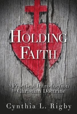 Cynthia L. Rigby, Cynthia L Rigby - Holding Faith, Inbunden