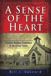bokomslag A Sense of the Heart: Christian Religious Experience in the United States