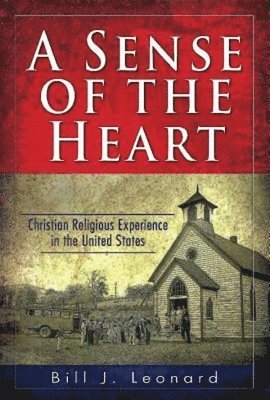 bokomslag A Sense of the Heart: Christian Religious Experience in the United States