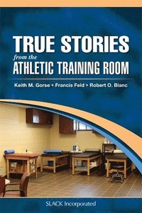 bokomslag True Stories From the Athletic Training Room