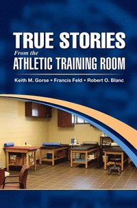 bokomslag True Stories From the Athletic Training Room