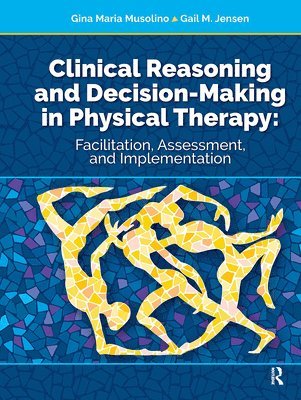 Clinical Reasoning and Decision Making in Physical Therapy 1