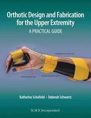 Orthotic Design and Fabrication for the Upper Extremity 1