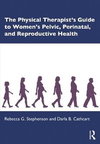 bokomslag The Physical Therapists Guide to Women's Pelvic, Perinatal, and Reproductive Health