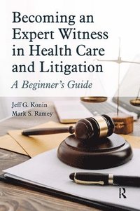 bokomslag Becoming an Expert Witness in Health Care and Litigation