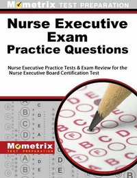 bokomslag Nurse Executive Exam Practice Questions: Nurse Executive Practice Tests & Exam Review for the Nurse Executive Board Certification Test