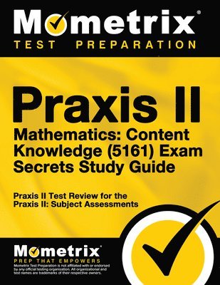 Praxis II Mathematics: Content Knowledge (5161) Exam Secrets Study Guide: Praxis II Test Review for the Praxis II: Subject Assessments 1