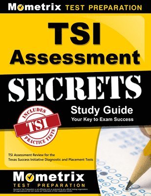 TSI Assessment Secrets Study Guide: TSI Assessment Review for the Texas Success Initiative Diagnostic and Placement Tests 1