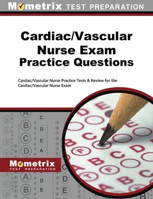 Cardiac/Vascular Nurse Exam Practice Questions: Cardiac/Vascular Nurse Practice Tests & Review for the Cardiac/Vascular Nurse Exam 1