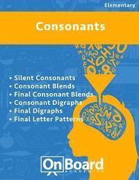 bokomslag Consonants: Silent Consonants, Consonant Blends, Final Consonant Blends, Consonant Digraphs, Final Digraphs, Final Letter Patterns