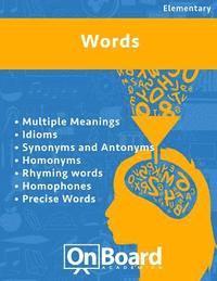 bokomslag Words: Multiple Meanings, Idioms, Synonyms and Antonyms, Homonyms, Rhyming Words, Homophones, Precise Words