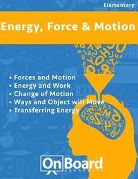 bokomslag Energy, Force and Motion: Forces and Motion, Energy and Work, Changing Motion, Ways an Object Will Move, Transferring Energy