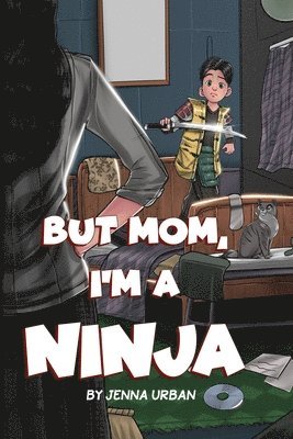 Jenna Urban - But Mom, I'm a Ninja, Häftad