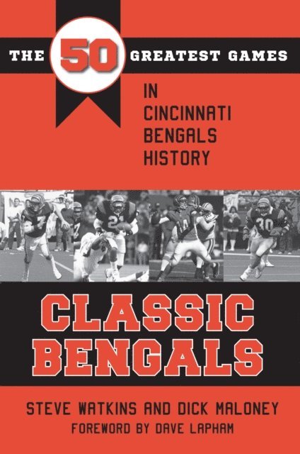 Steve Watkins, Dick Maloney - Classic Bengals: The 50 Greatest Games in Cincinnati Bengals History, Inbunden