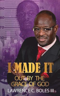 I Made It Out: By The Grace of God 1