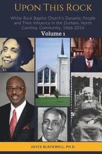 bokomslag Upon This Rock: White Rock Baptist Church's Dynamic People and Their Influence in the Durham, North Carolina, Community, 1866-2016