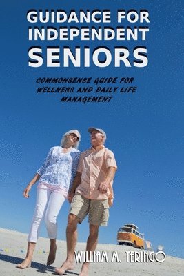 bokomslag Guidance for Independent Seniors: Common Sense Guide for Wellness and Daily Life Management