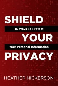 bokomslag Shield Your Privacy: 15 Ways To Protect Your Personal Information