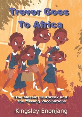 Trevor Goes To Africa: The Measles Outbreak and the Missing Vaccinations 1