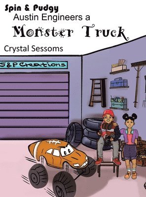 Crystal Sessoms - Spin and Pudgy - Austin Engineers a Monster Truck, Inbunden