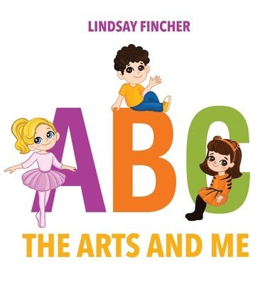 Lindsay Fincher - A, B, C - The Arts and Me, Inbunden