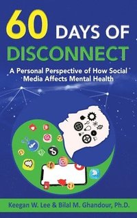 bokomslag 60 Days of Disconnect - A Personal Perspective of How Social Media Affects Mental Health