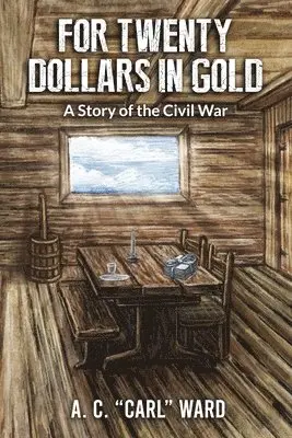 A C Carl Ward - FOR TWENTY DOLLARS IN GOLD - A Story of the Civil War, Häftad. Tillgänglighet: Lägg i varukorg