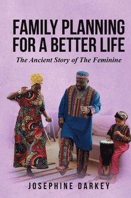 bokomslag Family Planning for a Better Life: The Ancient Story of The Feminine