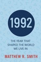 1992 The Year That Shaped the World We Live In