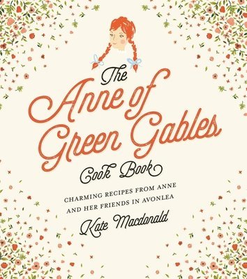Kate Macdonald, L.M. Montgomery, Kate MacDonald, L. M. Montgomery, L M Montgomery - Anne of Green Gables Cookbook, Inbunden