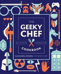bokomslag The Geeky Chef Cookbook: Real-Life Recipes for Fantasy Foods