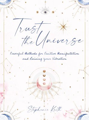 Stephanie Keith - Trust the Universe, Inbunden