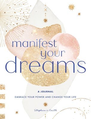 Stephanie Keith - Manifest Your Dreams: A Journal, Inbunden