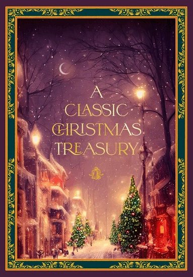 Charles Dickens, Clement C. Moore, Hans Christian Andersen, Carolyn Sherwin Bailey, Frances Jenkins Olcott, Helen G Ricks, Ernst Theodor Amadeus Hoffman, Leslie Pinckney Hill, O Henry - Classic Christmas Treasury, Inbunden