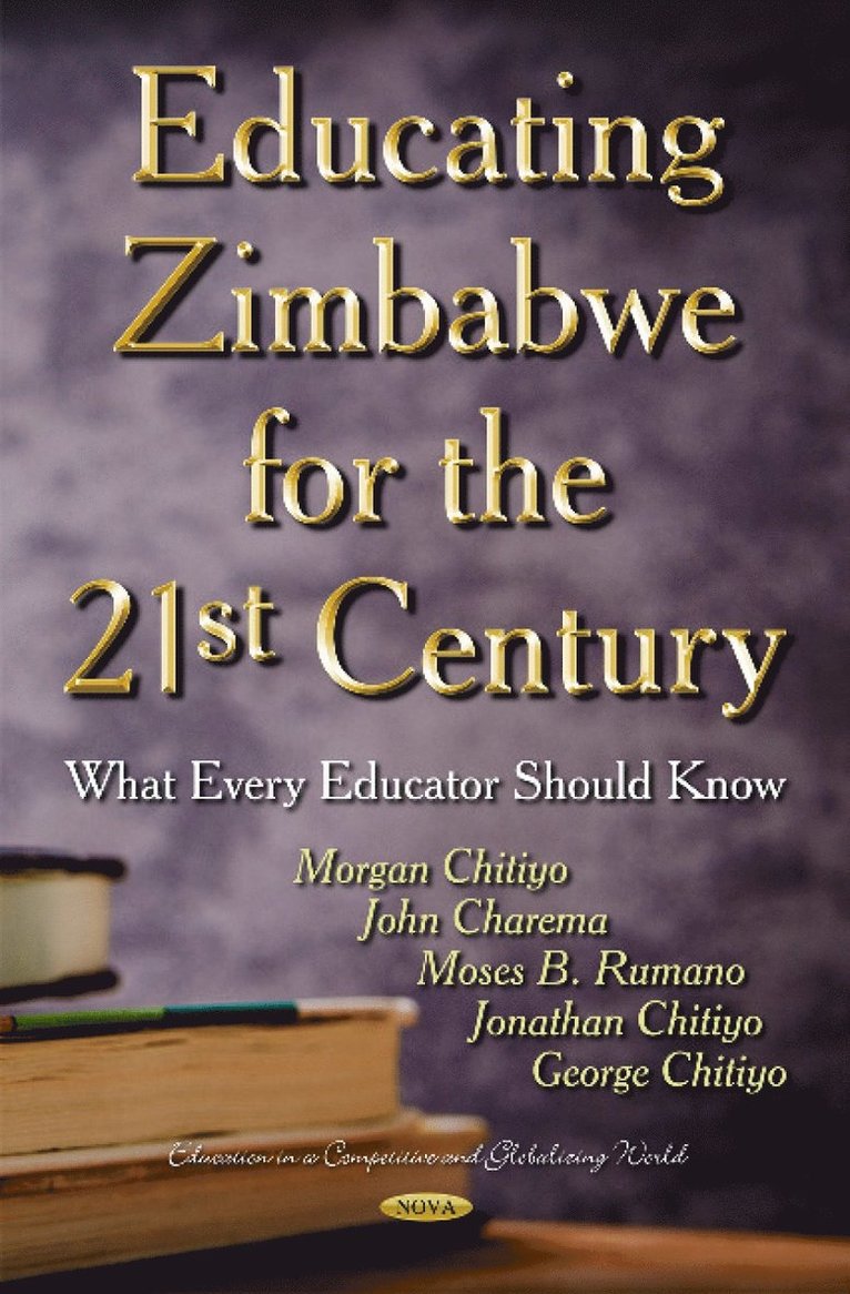 Morgan Chitiyo, John Charema, Moses B Rumano, Jonathan Chitiyo, George Chitiyo - Educating Zimbabwe for the 21st Century, Inbunden