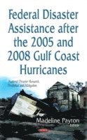 bokomslag Federal Disaster Assistance After the 2005 & 2008 Gulf Coast Hurricanes