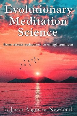 Evolutionary Meditation Science: from stress reduction to enlightenment 1