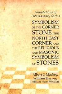 bokomslag Symbolism of the Corner Stone, the North East Corner and the Religious and Masonic Symbolism of Stones