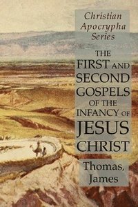 bokomslag The First and Second Gospels of the Infancy of Jesus Christ