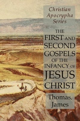 The First and Second Gospels of the Infancy of Jesus Christ 1