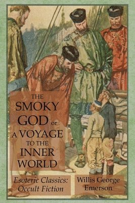 Willis George Emerson - Smoky God or A Voyage to the Inner World, Häftad