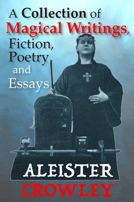 Aleister Crowley - Collection of Magical Writings, Fiction, Poetry and Essays, Häftad