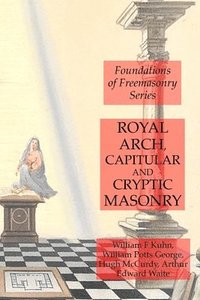bokomslag Royal Arch, Capitular and Cryptic Masonry