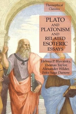 Helena P Blavatsky, Thomas Taylor, Alexander Wilder - Plato and Platonism and Related Esoteric Essays, Häftad