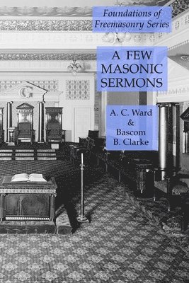 Bascom B Clarke, A C Ward, Bascom B. Clarke, A. C. Ward - Few Masonic Sermons, Häftad