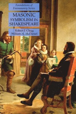 Robert I Clegg, William N McDaniel, Robert I. Clegg, William N. McDaniel - Masonic Symbolism in Shakespeare, Häftad