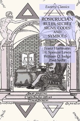 Franz Hartmann, H Spencer Lewis, William Q Judge - Rosicrucian Rules, Secret Signs, Codes and Symbols, Häftad