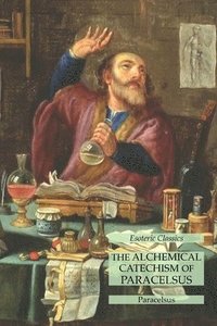 bokomslag The Alchemical Catechism of Paracelsus