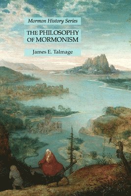 James E Talmage - Philosophy of Mormonism, Häftad
